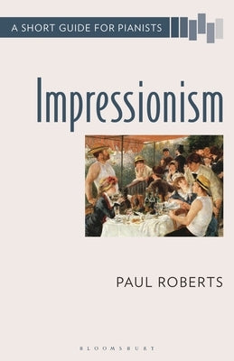 Impressionism: A Short Guide for Pianists by Roberts, Paul