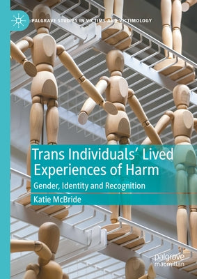 Trans Individuals Lived Experiences of Harm: Gender, Identity and Recognition by McBride, Katie