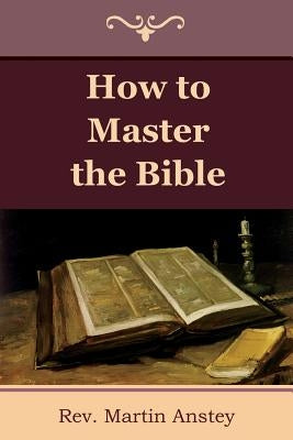 How to Master the Bible by Anstey, Martin