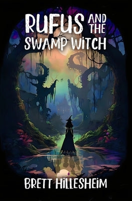 Rufus and the Swamp Witch: Zarn Book 2 by Hillesheim, Brett