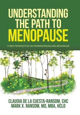 Understanding the Path to Menopause: A New Perspective on Perimenopause and Menopause by de la Cuesta-Ransom Chc, Claudia