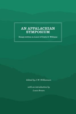 An Appalachian Symposium: Essays Written in Honor of Cratis D. Williams by Williamson, J. W.