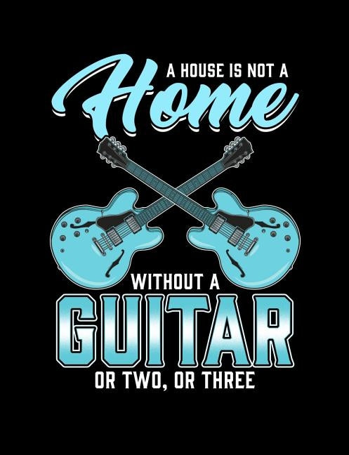 A House Is Not A Home Without A Guitar: Funny Quotes and Pun Themed College Ruled Composition Notebook by Notebooks, Punny