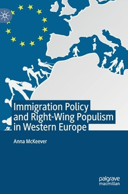 Immigration Policy and Right-Wing Populism in Western Europe by McKeever, Anna