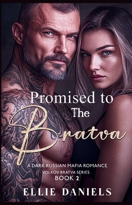 Promised to the Bratva: A Dark Russian Mafia Romance by Daniels, Ellie
