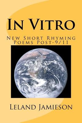In Vitro: New Short Rhyming Poems Post-9/11 by Jamieson, Leland