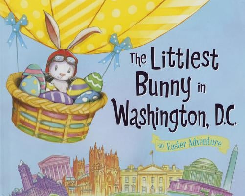 The Littlest Bunny in Washington, D.C.: An Easter Adventure by Jacobs, Lily