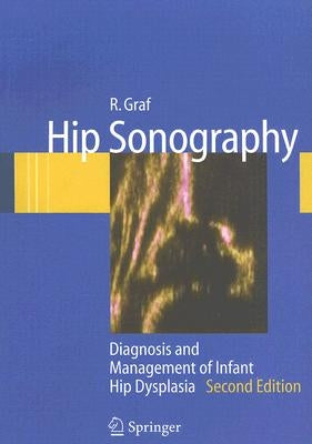 Hip Sonography: Diagnosis and Management of Infant Hip Dysplasia by Graf, R.
