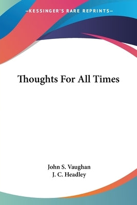 Thoughts For All Times by Vaughan, John S.