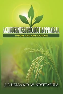 Agribusiness Project Appraisal: Theory and Applications by Hella, J. P.