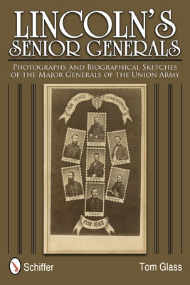 Lincoln's Senior Generals: Photographs and Biographical Sketches of the Major Generals of the Union Army by Glass, Tom