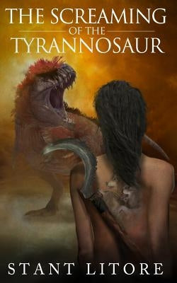 The Screaming of the Tyrannosaur by Litore, Stant