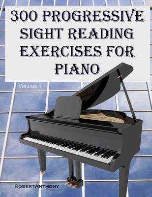 300 Progressive Sight Reading Exercises for Piano by Anthony, Robert