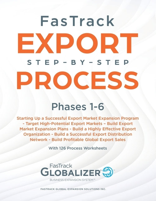 FasTrack Export Step-by-Step Process: Phases 1-6: Start Up a Successful Export Market Expansion Program, Target High-Potential Export Markets, Build E by Winget, W. Gary