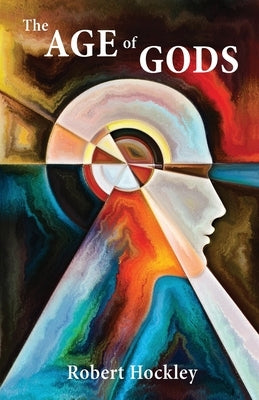 The Age of Gods: When Humans Transcend Evolution by Hockley, Robert