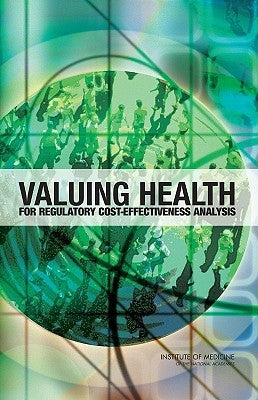 Valuing Health: For Regulatory Cost-Effectiveness Analysis by Institute of Medicine