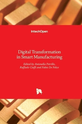 Digital Transformation in Smart Manufacturing by de Felice, Fabio