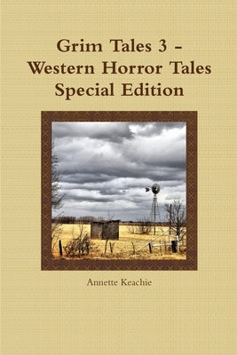 Grim Tales 3 - Western Horror Tales Special Edition by Keachie, Annette