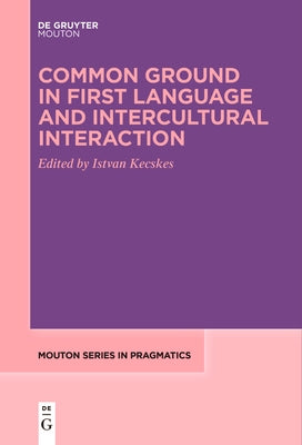 Common Ground in First Language and Intercultural Interaction by Kecskes, Istvan