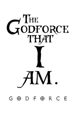 The Godforce That I Am. by Godforce