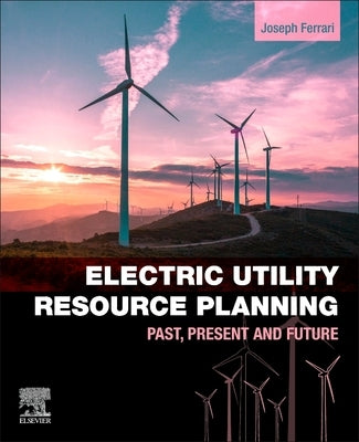 Electric Utility Resource Planning: Past, Present and Future by Ferrari, Joe