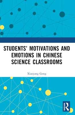 Students' Motivations and Emotions in Chinese Science Classrooms by Gong, Xiaoyang