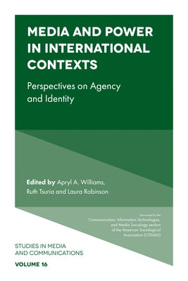 Media and Power in International Contexts: Perspectives on Agency and Identity by Williams, Apryl