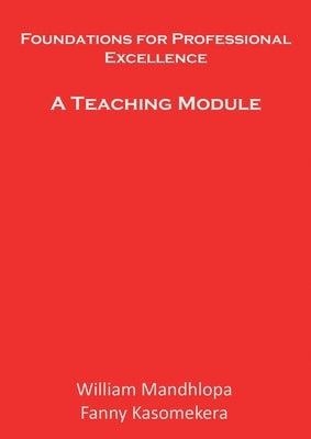 Foundations for Professional Excellence: A Teaching Module by Mandhlopa, William