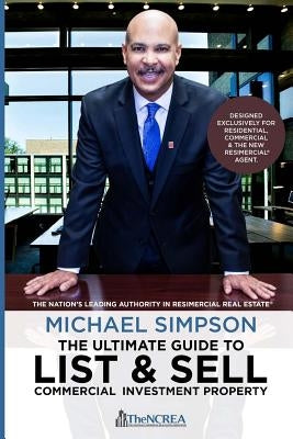 The Ultimate Guide to List & Sell Commercial Investment Property by Real Estate Association, National Commer