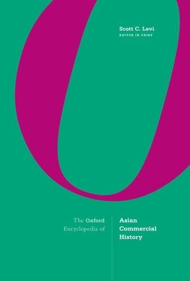 The Oxford Encyclopedia of Asian Commercial History: Three-Volume Set by Levi, Scott