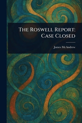 The Roswell Report: Case Closed by McAndrew, James