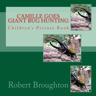 Camile Goes Giant Bug Hunting: Children's Picture Book by Broughton, Robert D.