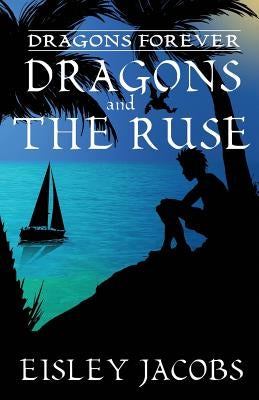 Dragons Forever - Dragons and the Ruse by Jacobs, Eisley