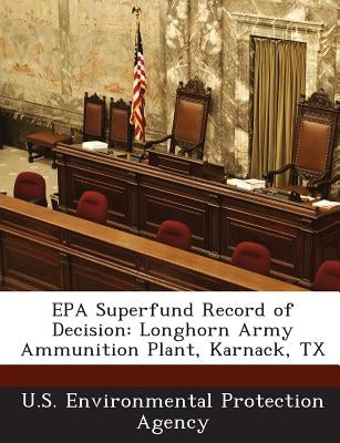 EPA Superfund Record of Decision: Longhorn Army Ammunition Plant, Karnack, TX by U S Environmental Protection Agency