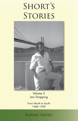 Short's Stories: Jaw Dropping, From North to South, 1968-1969 by Short, Ronan