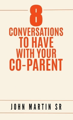 8 Conversations To Have With Your Co-Parent by Martin, John, Sr.