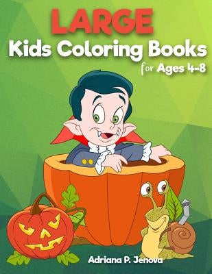Large: coloring books for kids ages 4-8: Easy and Big Coloring Books (Cute, Happy Halloween, Animal, Sea Animal, Student, Chr by Adriana P. Jenova