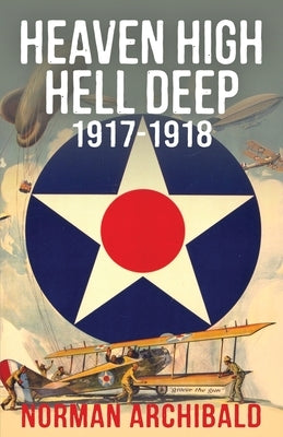 Heaven High, Hell Deep, 1917-1918 by Archibald, Norman