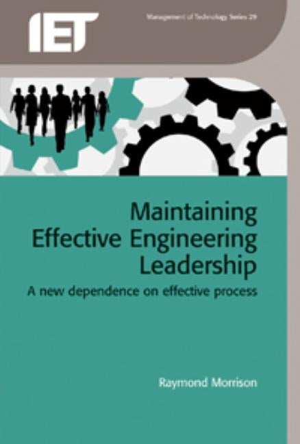 Maintaining Effective Engineering Leadership: A New Dependence on Effective Process by Morrison, Raymond