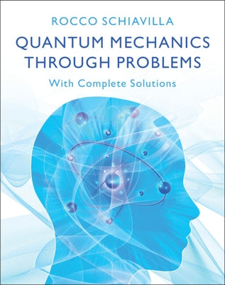 Quantum Mechanics through Problems by Schiavilla, Rocco