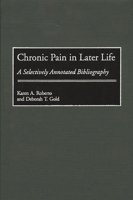 Chronic Pain in Later Life: A Selectively Annotated Bibliography by Gold, Deborah T.