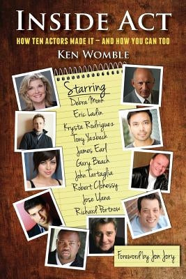 Inside ACT: How Ten Actors Made It and How You Can Too by Womble, Ken