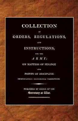 Collection of Orders, Regulations, and Instructions, for the Army 1807 by Office, 25th April 1807