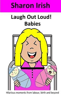 Laugh Out Loud! Babies by Irish, Sharon