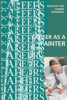 Career as a Painter: Painting Contractor by Institute for Career Research