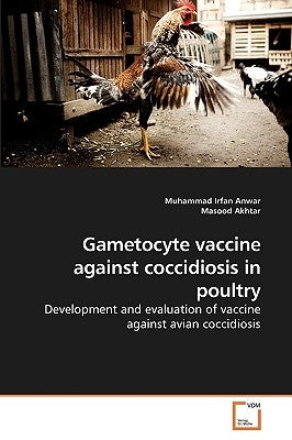 Gametocyte vaccine against coccidiosis in poultry by Anwar, Muhammad Irfan