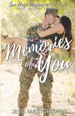 Memories of You: A Sweet, Memory Loss, Military Romance by Mastorakos, Jess
