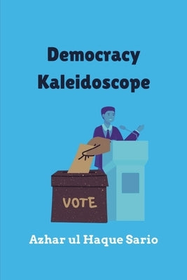 Democracy Kaleidoscope by Sario, Azhar Ul Haque