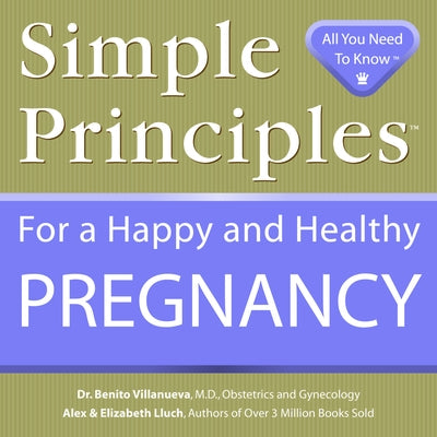 Simple Principles for a Happy & Healthy Pregnancy by Lluch, Alex A.