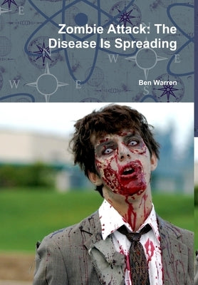 Zombie Attack: The Disease Is Spreading by Warren, Ben